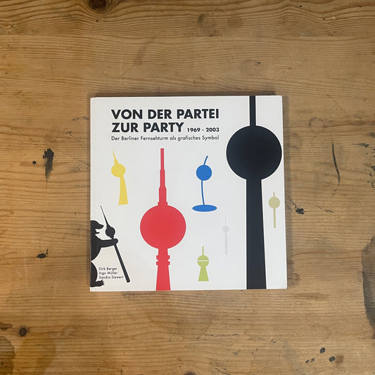 VON DER PARTEI ZUR PARTY: Der Berliner Fernsehturm als grafisches Symbol / From the Party to the Party: The Berlin TV Tower as a Graphic Symbol